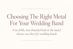 Choosing the Right Metal for Your Wedding Band